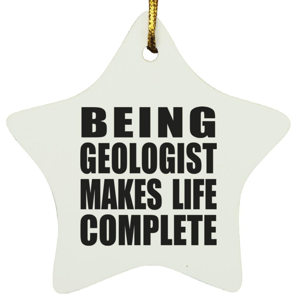 Being Geologist Makes Life Complete - Star Ornament