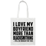 I Love My Boyfriend More Than Blacksmithing - Tote Bag White