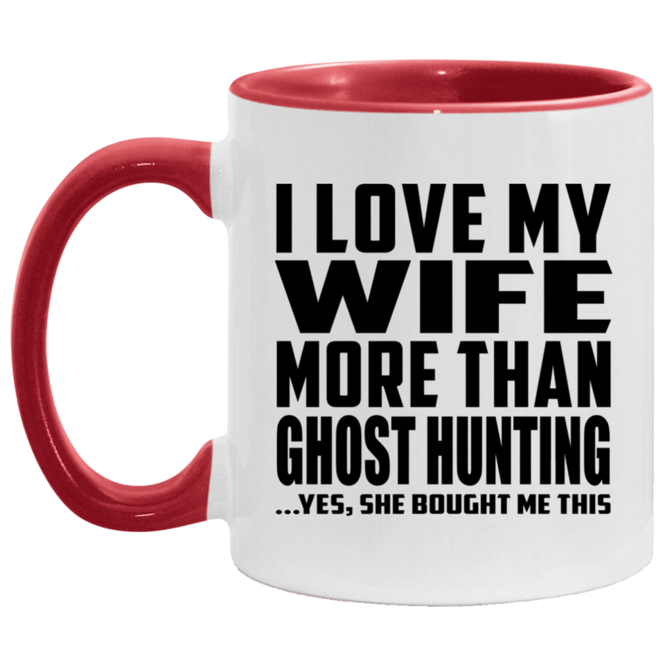 I Love My Wife More Than Ghost Hunting - 11oz Accent Mug Red