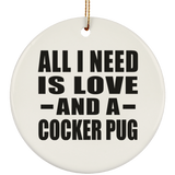 All I Need Is Love And A Cocker Pug - Circle Ornament