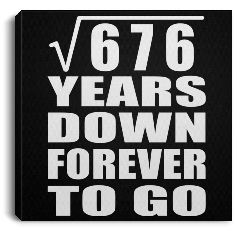26th Anniversary Square Root of 676 Years Down Forever To Go - Canvas Square