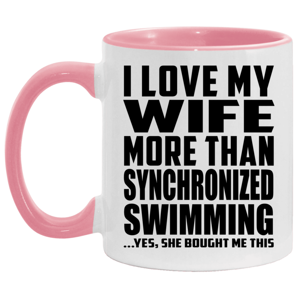 I Love My Wife More Than Synchronized Swimming - 11oz Accent Mug Pink