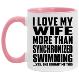 I Love My Wife More Than Synchronized Swimming - 11oz Accent Mug Pink