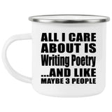 All I Care About Is Writing Poetry - 12oz Camping Mug