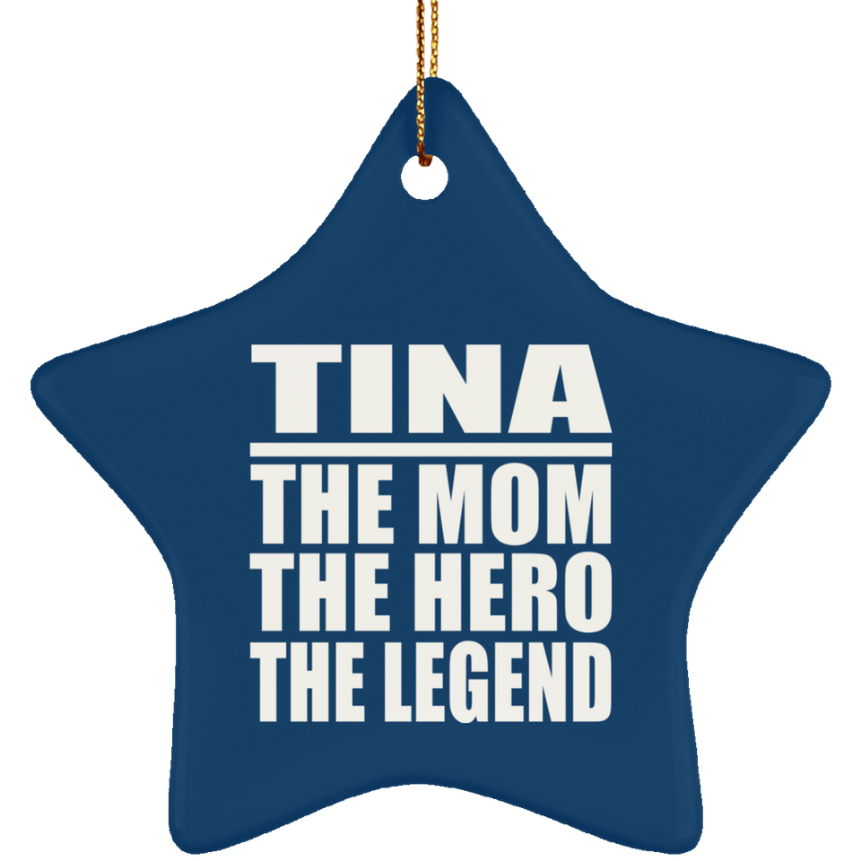 Tina The Mom The Hero The Legend - Star Ornament