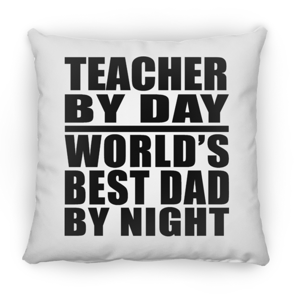 Teacher By Day World's Best Dad By Night - Throw Pillow