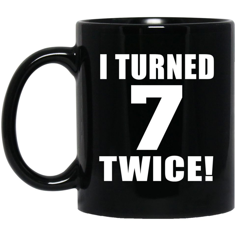 14th Birthday I Turned 7 Twice - 11oz Coffee Mug Black