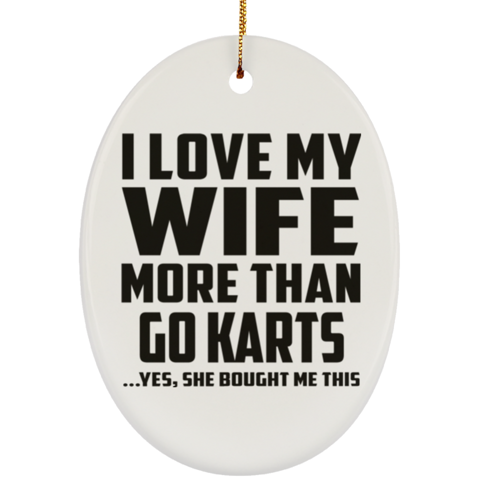 I Love My Wife More Than Go Karts - Oval Ornament