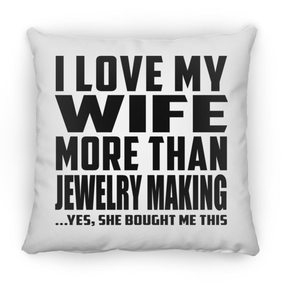 I Love My Wife More Than Jewelry Making - Throw Pillow