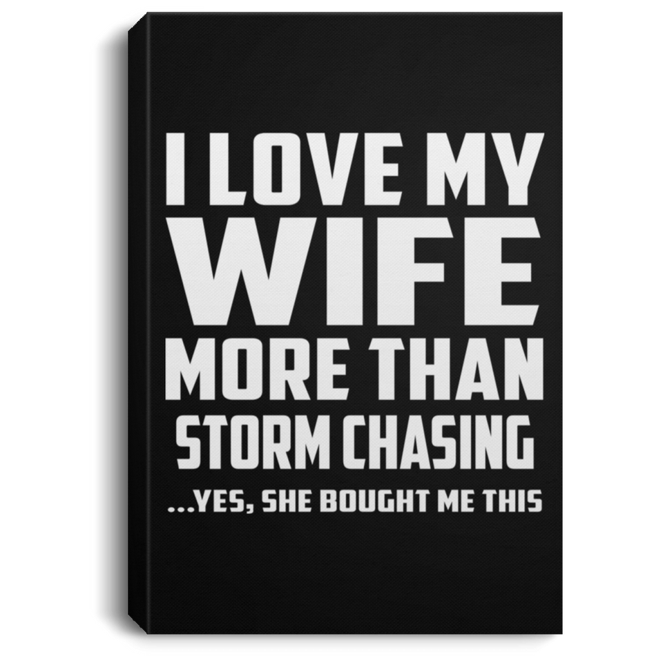 I Love My Wife More Than Storm Chasing - Canvas Portrait