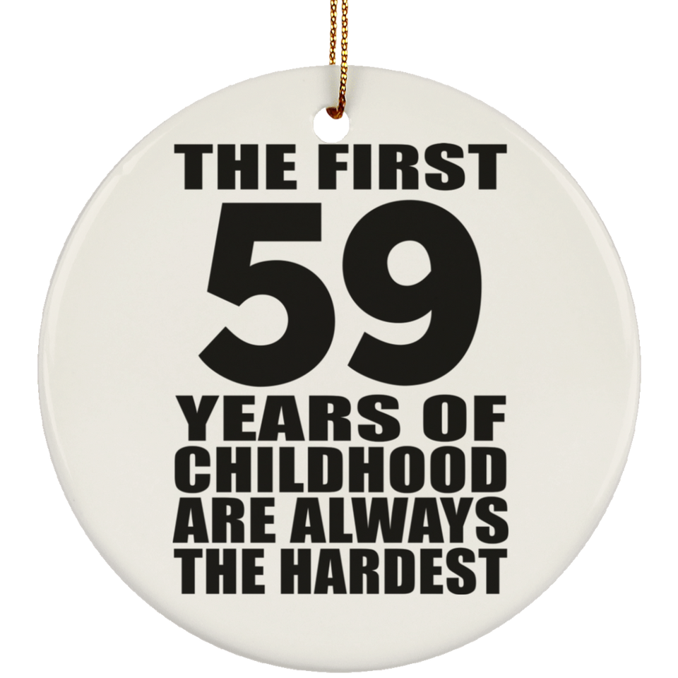 59th Birthday First 59 Years of Childhood Are The Hardest - Circle Ornament