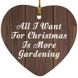 All I Want For Christmas Is More Gardening - Heart Ornament D