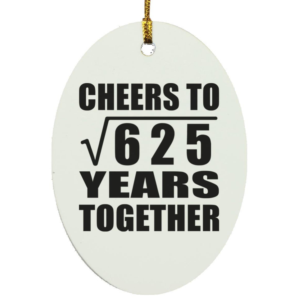25th Anniversary Cheers To Square Root of 625 Years Together - Oval Ornament