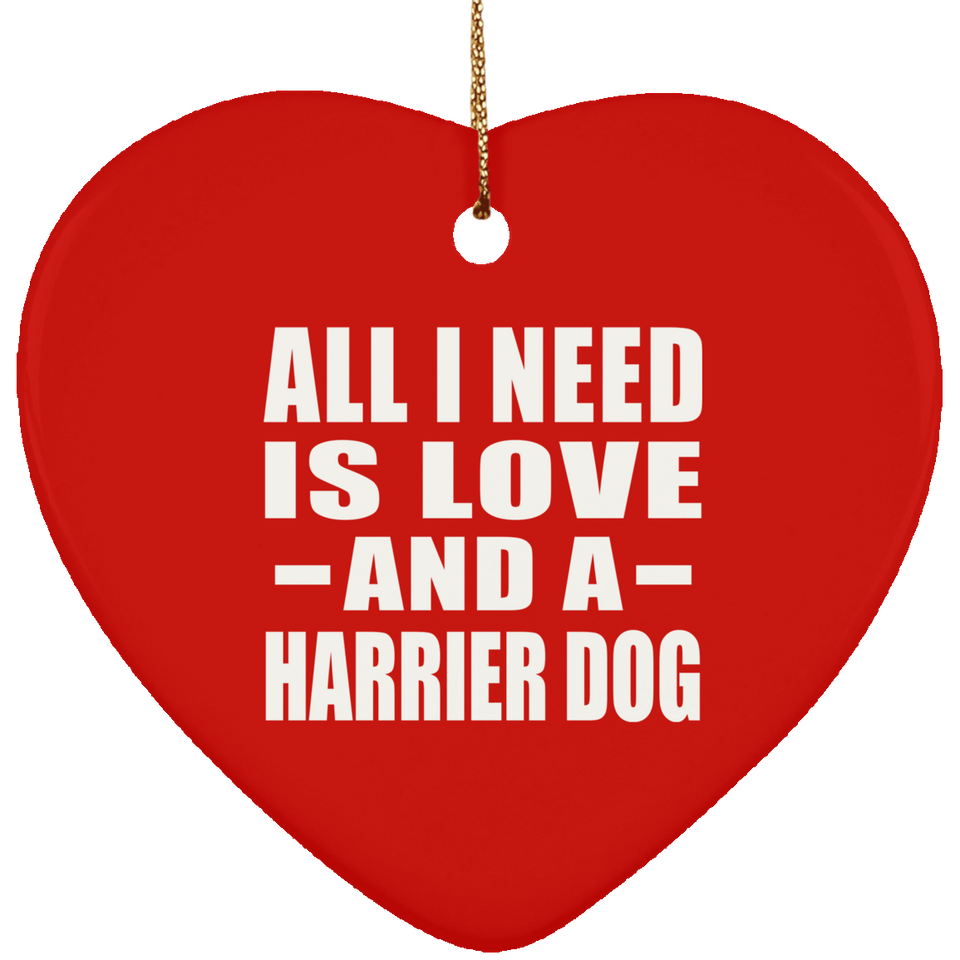 All I Need Is Love And A Harrier Dog - Heart Ornament