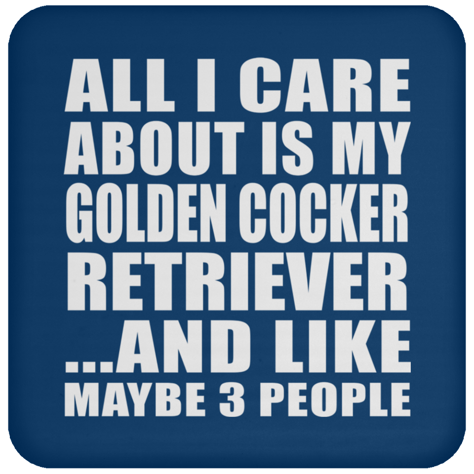 All I Care About Is My Golden Cocker Retriever - Drink Coaster