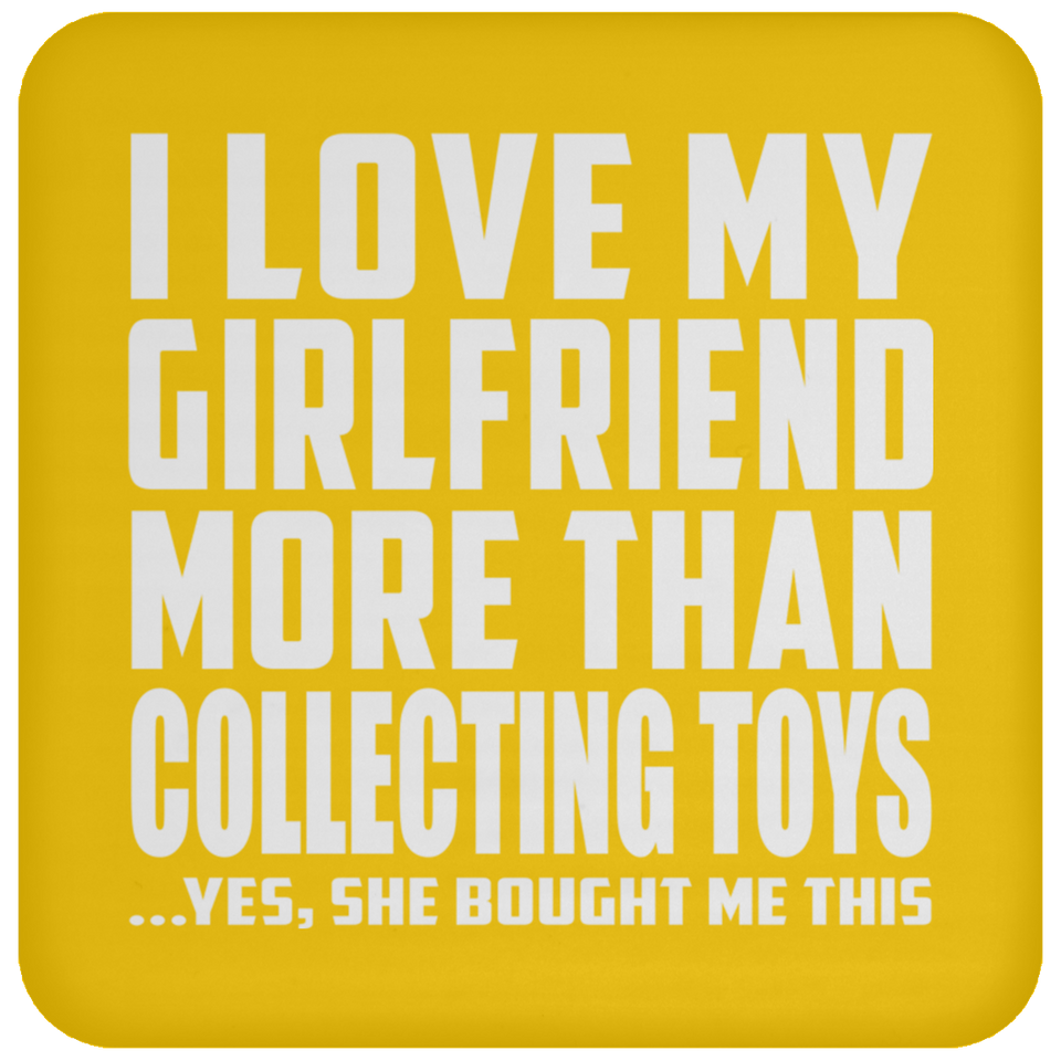 I Love My Girlfriend More Than Collecting Toys - Drink Coaster