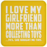 I Love My Girlfriend More Than Collecting Toys - Drink Coaster