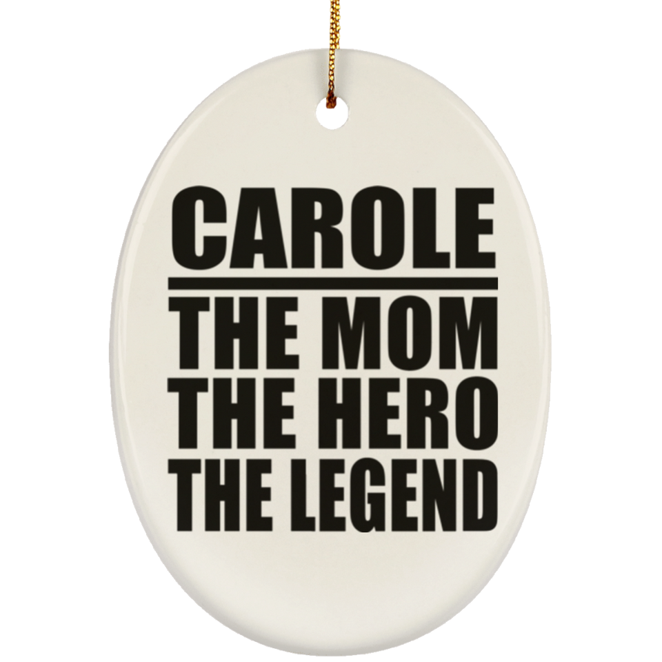 Carole The Mom The Hero The Legend - Oval Ornament