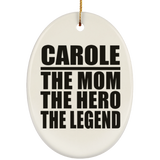 Carole The Mom The Hero The Legend - Oval Ornament