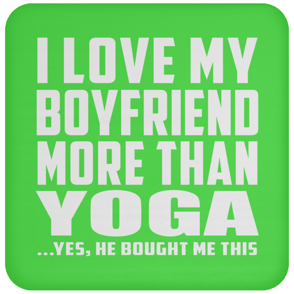 I Love My Boyfriend More Than Yoga - Drink Coaster