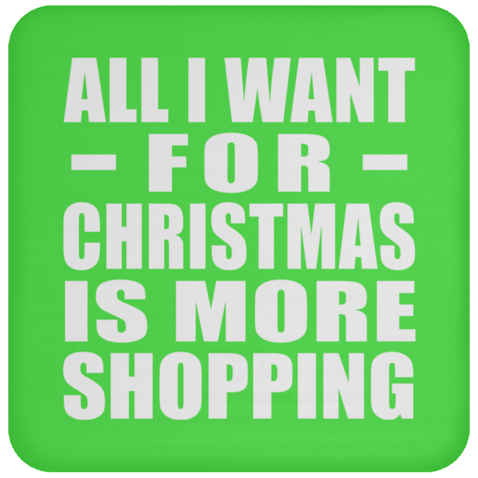 All I Want For Christmas Is More Shopping - Coaster