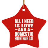 All I Need Is Love And A Domestic Shorthair Cat - Star Ornament