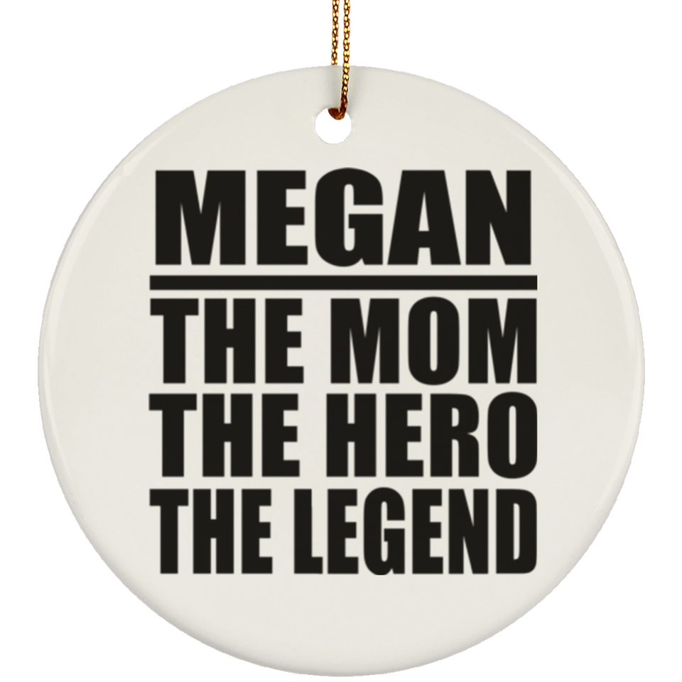 Megan The Mom The Hero The Legend - Circle Ornament