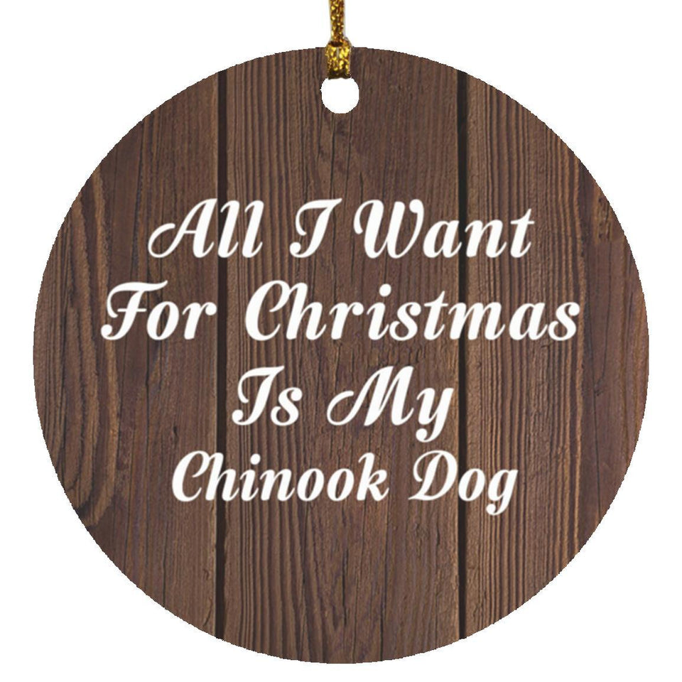 All I Want For Christmas Is My Chinook Dog - Circle Ornament D