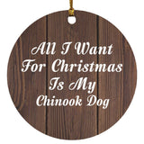 All I Want For Christmas Is My Chinook Dog - Circle Ornament D