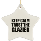 Keep Calm and Trust The Glazier - Star Ornament