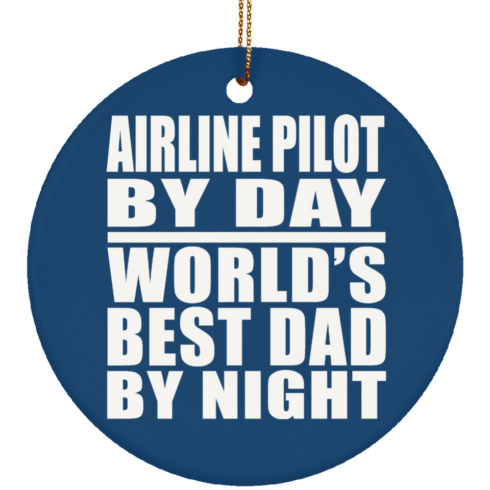 Airline Pilot By Day World's Best Dad By Night - Circle Ornament