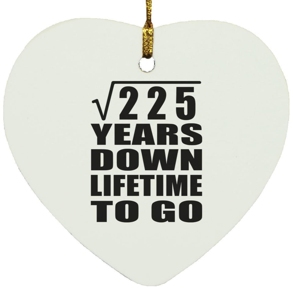 15th Anniversary Square Root of 225 Years Lifetime To Go - Heart Ornament