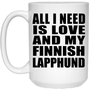 All I Need Is Love And My Finnish Lapphund - 15 Oz Coffee Mug