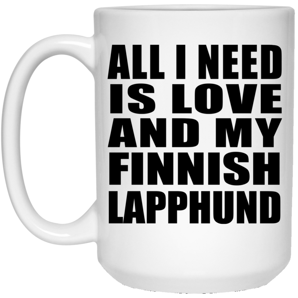 All I Need Is Love And My Finnish Lapphund - 15 Oz Coffee Mug