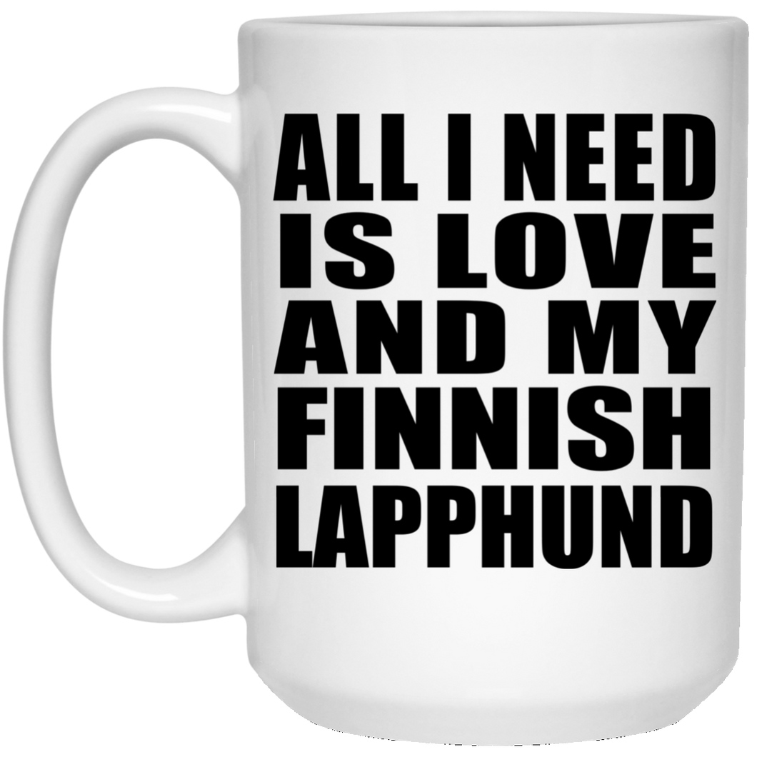 All I Need Is Love And My Finnish Lapphund - 15 Oz Coffee Mug