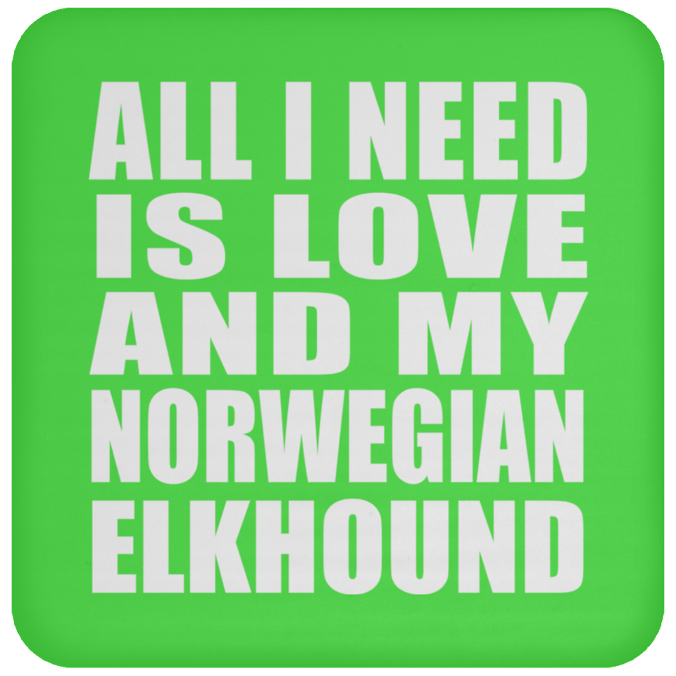 All I Need Is Love And My Norwegian Elkhound - Drink Coaster