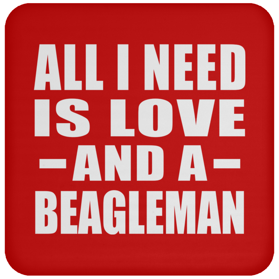 All I Need Is Love And A Beagleman - Drink Coaster