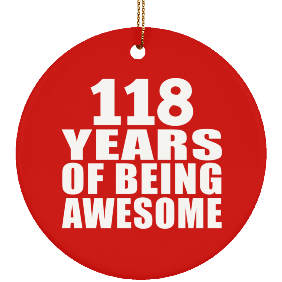 118th Birthday 118 Years Of Being Awesome - Circle Ornament