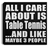 All I Care About Is Table Tennis - Canvas Square