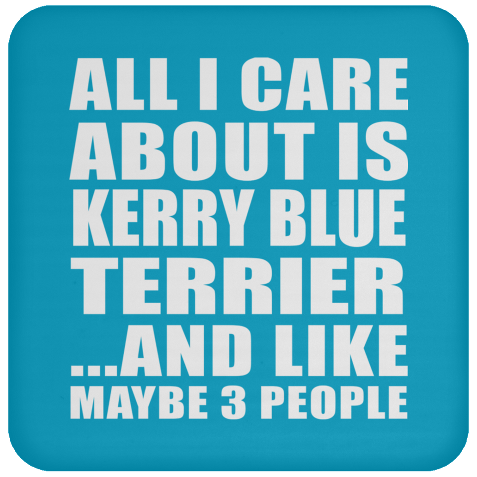 All I Care About Is Kerry Blue Terrier - Drink Coaster