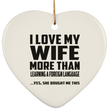 I Love My Wife More Than Learning A Foreign Language - Heart Ornament