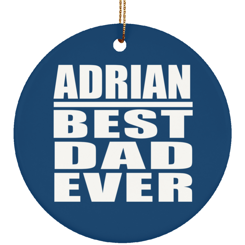 Adrian Best Dad Ever - Circle Ornament