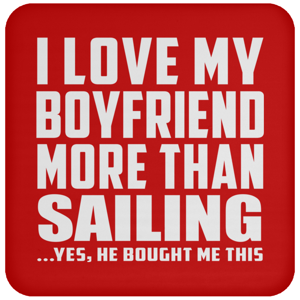 I Love My Boyfriend More Than Sailing - Drink Coaster