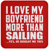 I Love My Boyfriend More Than Sailing - Drink Coaster