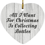 All I Want For Christmas Is Collecting Bottles - Heart Ornament F