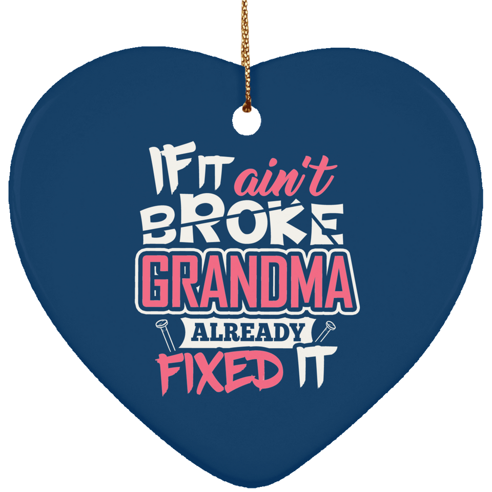 If It Ain't Broke, Grandma Already Fixed It - Heart Ornament