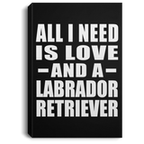 All I Need Is Love And A Labrador Retriever - Canvas Portrait