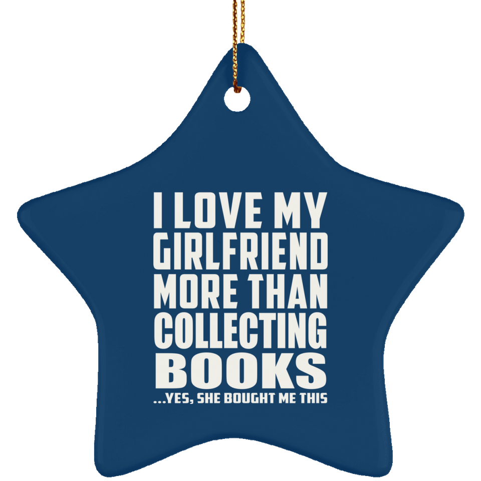 I Love My Girlfriend More Than Collecting Books - Star Ornament