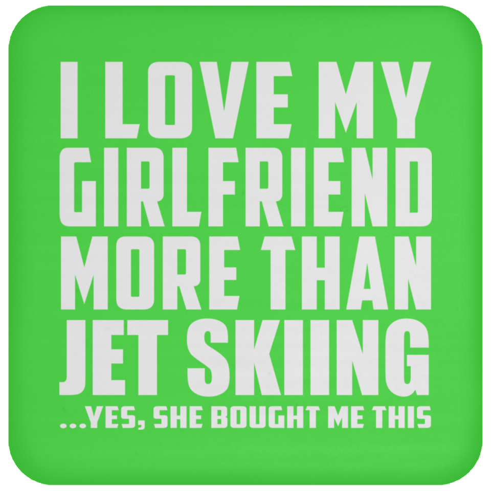 I Love My Girlfriend More Than Jet Skiing - Drink Coaster