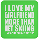 I Love My Girlfriend More Than Jet Skiing - Drink Coaster